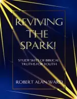 Reviving The Spark!: Study Skits Of Biblical Truths For Youth