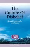 The Culture of Disbelief: Gospel Sermons for Lent/Easter, Cycle B