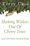 Shaking Wolves Out Of Cherry Trees: And 149 Other Sermon Ideas