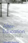 After-Education : Anna Freud, Melanie Klein, and Psychoanalytic Histories of Learning