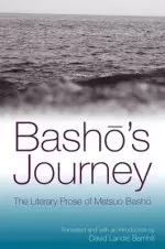 Basho's Journey : The Literary Prose of Matsuo Basho