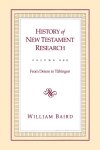 History Of New Testament Research, Vol. 1