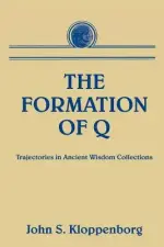 The Formation of Q: Trajectories in Ancient Wisdom Collections