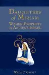 Daughters of Miriam : Women Prophets in Ancient Israel