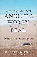 Overcoming Anxiety, Worry, and Fear