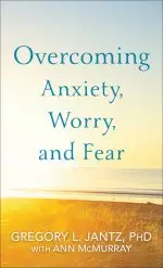 Overcoming Anxiety, Worry, and Fear