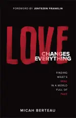 Love Changes Everything: Finding What's Real in a World Full of Fake