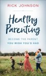 Healthy Parenting: Become the Parent You Wish You'd Had