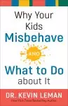 Why Your Kids Misbehave--and What to Do about It