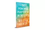 Powerful Purpose of Introverts: Why the World Needs You to Be You