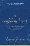 A Confident Heart: How to Stop Doubting Yourself & Live in the Security of God's Promises