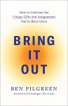 Bring It Out: How to Cultivate the Unique Gifts and Assignments You've Been Given