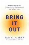 Bring It Out: How to Cultivate the Unique Gifts and Assignments You've Been Given