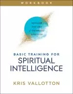 Basic Training for Spiritual Intelligence: Develop the Art of Thinking Like God