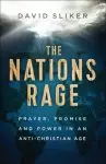 The Nations Rage: Prayer, Promise and Power in an Anti-Christian Age