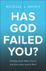 Has God Failed You?: Finding Faith When You're Not Even Sure God Is Real