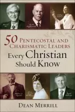 50 Pentecostal and Charismatic Leaders Every Christian Should Know