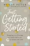 Just Getting Started: Stepping with Courage Into God's Call for the Next Stage of Life