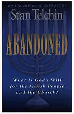 Abandoned: What Is God's Will for the Jewish People and the Church?