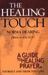 The Healing Touch: a Guide to Healing Prayer for Yourself and Those You Love