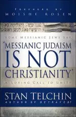 Messianic Judaism Is Not Christianity: a Loving Call to Unity