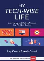 My Tech-Wise Life: Growing Up and Making Choices in a World of Devices