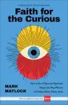 Faith for the Curious: How an Era of Spiritual Openness Shapes the Way We Live and Help Others Follow Jesus