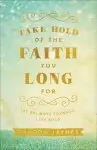 Take Hold of the Faith You Long for