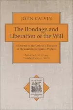 The Bondage and Liberation of the Will: A Defence of the Orthodox Doctrine of Human Choice Against Pighius