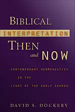 Biblical Interpretation Then and Now: Contemporary Hermeneutics in the Light of the Early Church