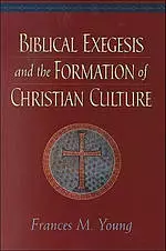 Biblical Exegesis and the Formation of Christian Culture