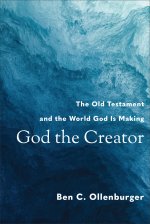 God the Creator: The Old Testament and the World God Is Making