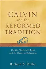 Calvin and the Reformed Tradition