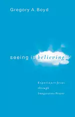 Seeing Is Believing: Experience Jesus Through Imaginative Prayer