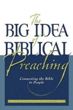 The Big Idea of Biblical Preaching: Connecting the Bible to People