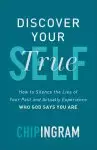 Discover Your True Self - How To Silence The Lies Of Your Past And Actually Experience Who God Says You Are