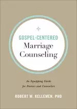 Gospel-Centered Marriage Counseling: An Equipping Guide for Pastors and Counselors