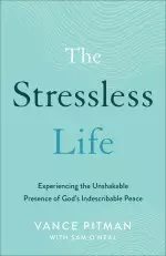 The Stressless Life: Experiencing the Unshakable Presence of God's Indescribable Peace