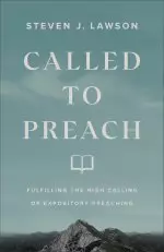 Called to Preach: Fulfilling the High Calling of Expository Preaching