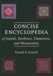 Concise Encyclopedia of Amish, Brethren, Hutterites, and Mennonites