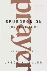 Spurgeon on the Priority of Prayer