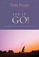 Let It Go!: Breaking Free From Fear And Anxiety