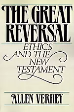 The Great Reversal: Ethics and the New Testament