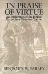 In Praise of Virtue: An Exploration of the Biblical Virtues in a Christian Context