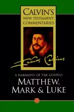 Matthew, Mark, Luke : Vol 1 : Calvin's New Testament Commentary