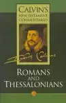 Calvin's New Testament Commentaries The Epistles of Paul the Apostle to the Romans and to the Thessalonians