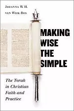 Making Wise The Simple: The Torah In Christian Faith And Practice