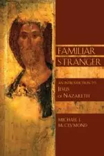 Familiar Stranger: An Introduction to Jesus of Nazareth