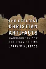 The Earliest Christian Artifacts: Manuscripts and Christian Origins