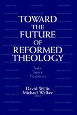 Toward The Future Of Reformed Theology